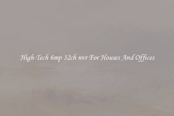 High-Tech 6mp 32ch nvr For Houses And Offices