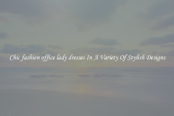 Chic fashion office lady dresses In A Variety Of Stylish Designs
