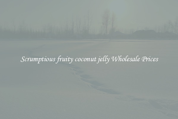 Scrumptious fruity coconut jelly Wholesale Prices