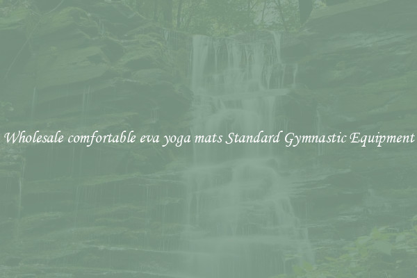 Wholesale comfortable eva yoga mats Standard Gymnastic Equipment