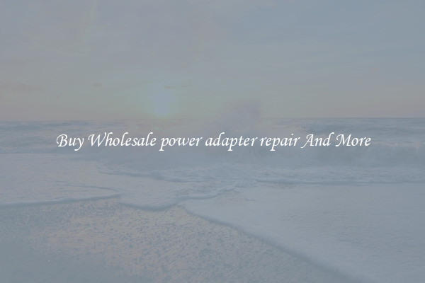 Buy Wholesale power adapter repair And More