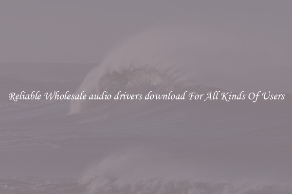 Reliable Wholesale audio drivers download For All Kinds Of Users