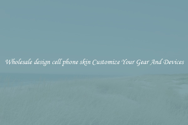 Wholesale design cell phone skin Customize Your Gear And Devices