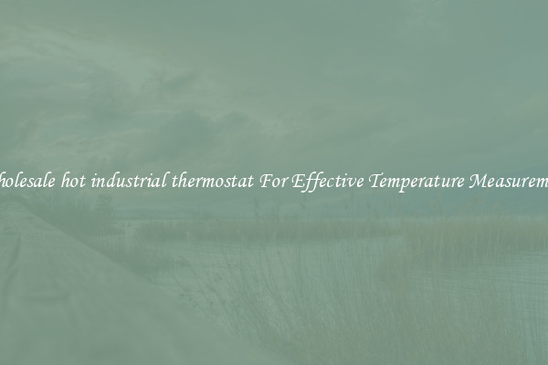 Wholesale hot industrial thermostat For Effective Temperature Measurement