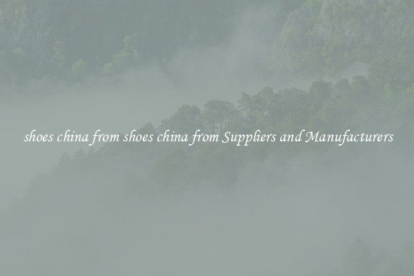shoes china from shoes china from Suppliers and Manufacturers