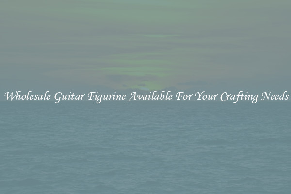 Wholesale Guitar Figurine Available For Your Crafting Needs