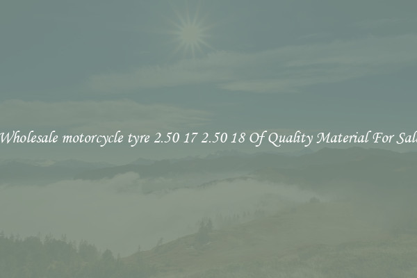 Wholesale motorcycle tyre 2.50 17 2.50 18 Of Quality Material For Sale