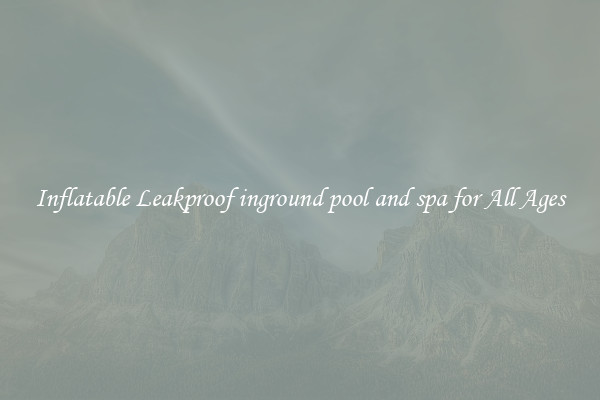 Inflatable Leakproof inground pool and spa for All Ages