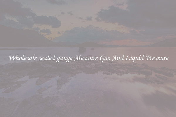 Wholesale sealed gauge Measure Gas And Liquid Pressure