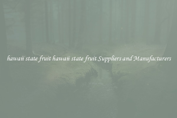 hawaii state fruit hawaii state fruit Suppliers and Manufacturers