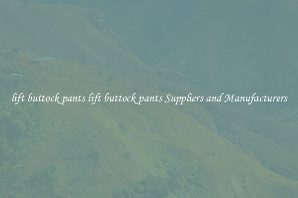 lift buttock pants lift buttock pants Suppliers and Manufacturers