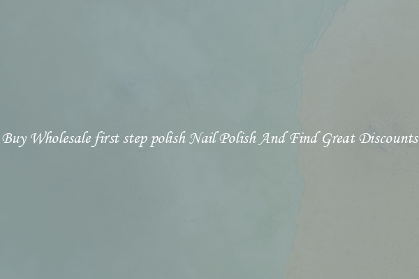 Buy Wholesale first step polish Nail Polish And Find Great Discounts