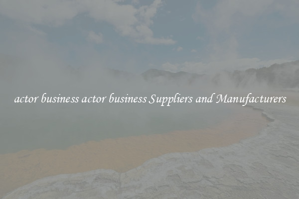 actor business actor business Suppliers and Manufacturers