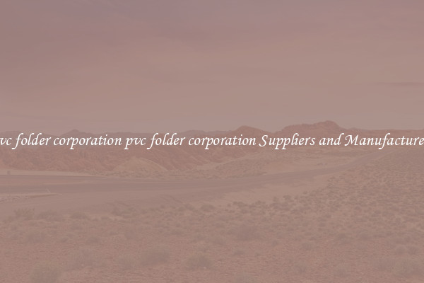 pvc folder corporation pvc folder corporation Suppliers and Manufacturers