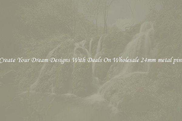 Create Your Dream Designs With Deals On Wholesale 24mm metal pins