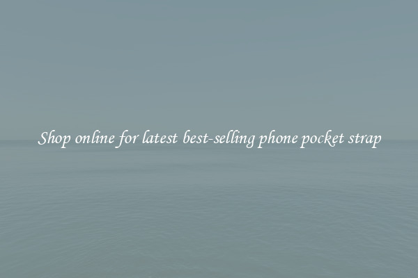 Shop online for latest best-selling phone pocket strap