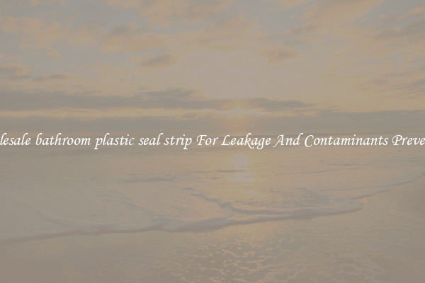 Wholesale bathroom plastic seal strip For Leakage And Contaminants Prevention