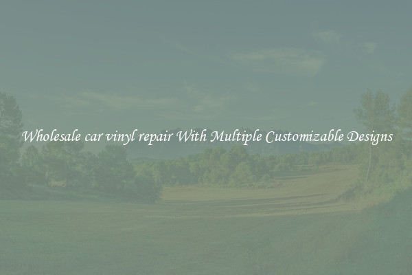 Wholesale car vinyl repair With Multiple Customizable Designs
