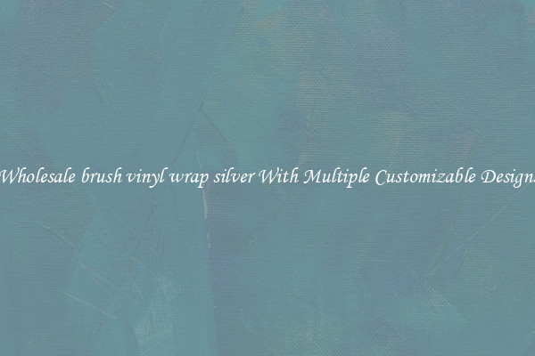 Wholesale brush vinyl wrap silver With Multiple Customizable Designs