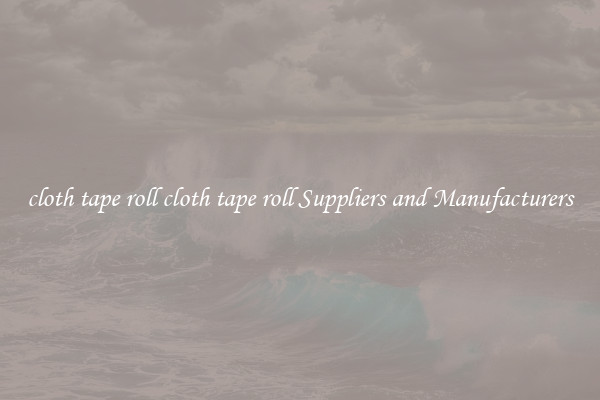 cloth tape roll cloth tape roll Suppliers and Manufacturers