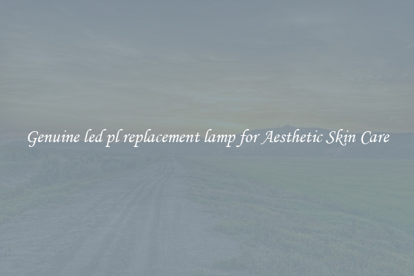 Genuine led pl replacement lamp for Aesthetic Skin Care