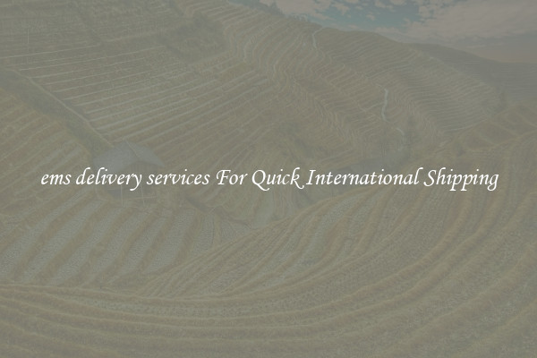 ems delivery services For Quick International Shipping