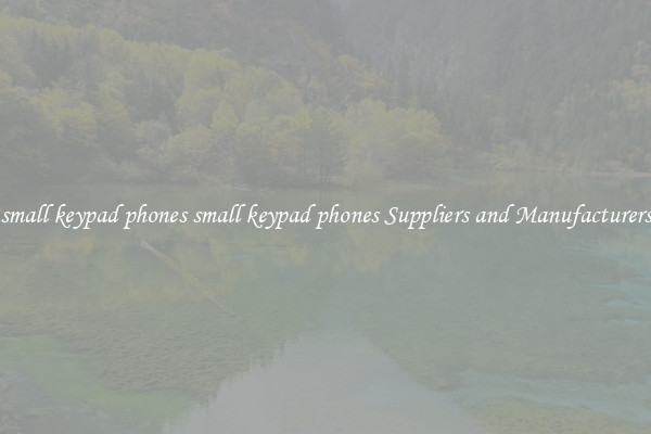 small keypad phones small keypad phones Suppliers and Manufacturers